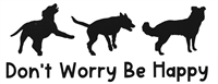 Don't Worry Be Happy Dog Decal - You Choose the Breeds!