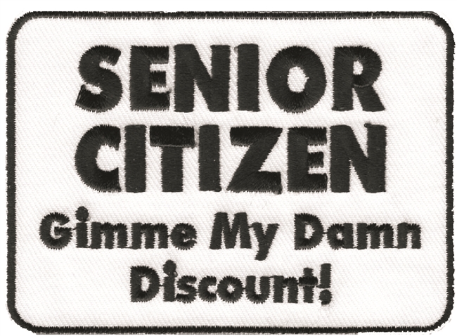 SENIOR CITIZEN - GIMME MY DAMN DISCOUNT! embroidered patch.