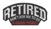 RETIRED DON'T ASK ME TO DO A DAMN THING embroidered patch