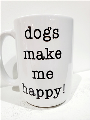 Dogs Make Me Happy Mug