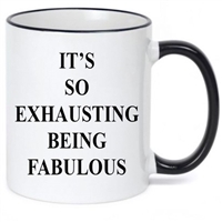 IT'S SO EXHAUSTING BEING FABULOUS