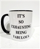 It's So Exhausting Being Fabulous  Mug