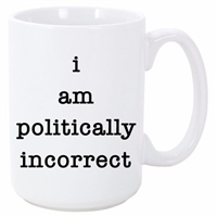I AM POLITICALLY INCORRECT