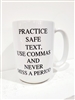 PRACTICE SAFE TEXT, USE COMMAS AND NEVER MISS A PERIOD MUG