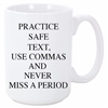 PRACTICE SAFE TEXT, USE COMMAS AND NEVER MISS A PERIOD