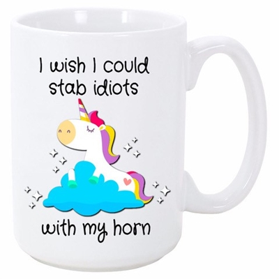 I WISH I COULD STAB IDIOTS WITH MY HORN MUG