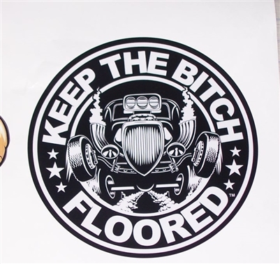 Keep the Bitch Floored! Graphic Window Decal Sticker