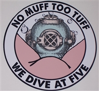 No Muffs to Tuff! We dive at Five! Graphic Window Decal Sticker