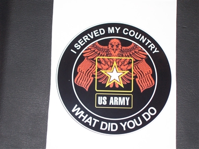 Army I served my country what did you do?  Full color Graphic Window Decal Sticker
