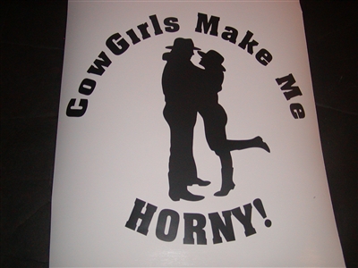 Cowgirls Make Me Horny Decal