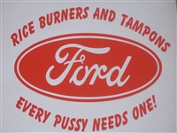 Ford Rice Burners and Tampons Every Pussy Needs one! Decal