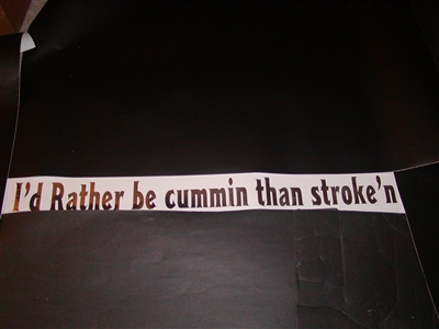 I'd Rather be Cummin than Strokin ! Decal