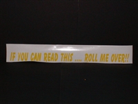 If you can read this ... Roll me over!! decal