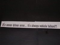 Its never driver error ... It always vehicle failure! Decal