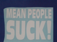 MEAN PEOPLE SUCK!! Decal