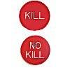 KILL / NO KILL BUTTON