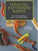 Weaving Patterned Bands : How to Create and Design with 5, 7, and 9 Pattern Threads