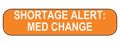 Shortage Alert Med Change Label