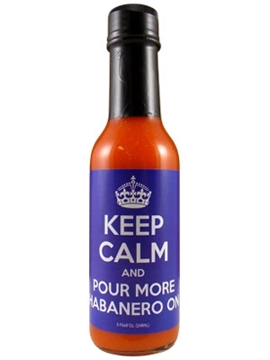 Keep Calm and Pour More Habanero On Hot Sauce