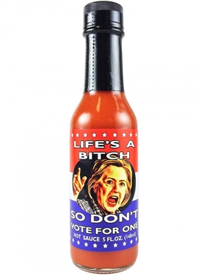 Life's A Bitch So Don't Vote For One Hot Sauce