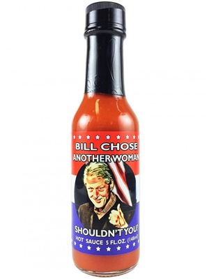 Bill Chose Another Woman Shoudn't You? Hot Sauce