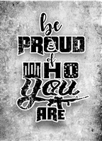 Be Proud Of Who Your Are