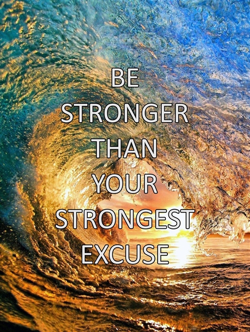 Be Stronger Than Your Strongest Excuse
