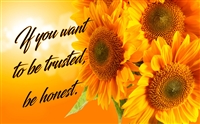 IF YOU WANT TO BE TRUSTED, BE HONEST