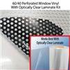 60/40 Perforated Window Vinyl w/ Optically Clear Laminate Kit