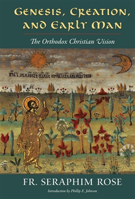 Genesis, Creation, and Early Man <br />by Fr. Seraphim R