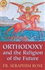 Orthodoxy and the Religion of the Future <br />by Fr. Seraphim Rose