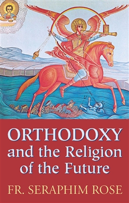 Orthodoxy and the Religion of the Future <br />by Fr. Seraphim Rose