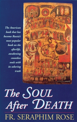 The Soul After Death <br />by Fr. Seraphim Rose
