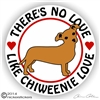 There's No Love Like Chiweenie Love Dog Vinyl iPad Car Truck RV Window Decal Sticker Static Cling