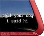 tell your dog i said hi  Dog Window Decal Sticker