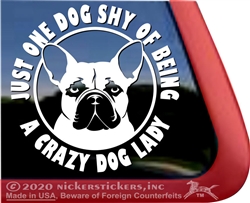 One Dog Shy of Being a Crazy Dog Lady French Bulldog Window Decal