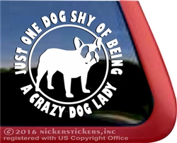 One Dog Shy of Being a Crazy Dog Lady French Bulldog Window Decal
