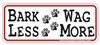 Bark Less Wag More Bumper Sticker