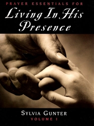 Prayer Essentials For Living in His Presence Volume 1 by Sylvia Gunter