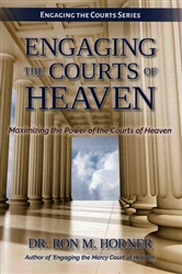 Engaging the Courts of Heaven by Ron Horner