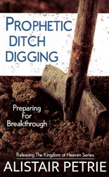 Prophetic Ditch Digging by Alistair Petrie