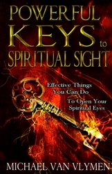 Powerful Keys to Spiritual Sight by Michael Van Vlymen