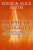Prophetic Integrity by Eddie and Alice Smith