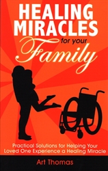 Healing Miracles for Your Family by Art Thomas