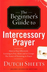 Beginners Guide to Intercessory Prayer by Dutch Sheets