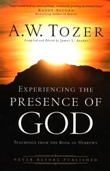 Experiencing The Presence Of God by A.W. Tozer