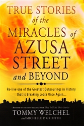 True Stories of the Miracles of Azusa Street and Beyond by Tommy Welchel