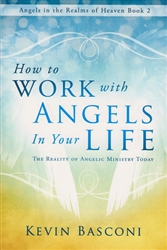 How to Work With Angels in Your Life by Kevin Basconi