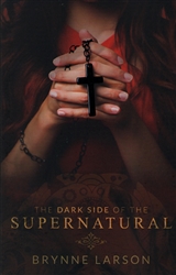 Dark Side of the Supernatural by Brynne Larson
