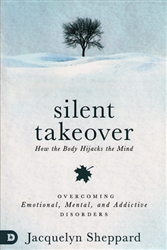 Silent Take Over: How the Body Hijacks the Mind by Jacquelyn Sheppard